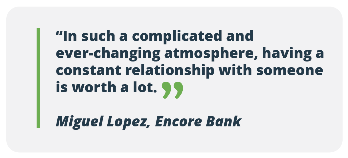 In such a complicated and ever-changing atmosphere, having a constant relationship with someone is worth a lot. - Miguel Lopez